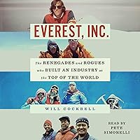 Everest, Inc.: The Renegades and Rogues Who Built an Industry at the Top of the World Everest, Inc.: The Renegades and Rogues Who Built an Industry at the Top of the World Hardcover Audible Audiobook Kindle Paperback Audio CD