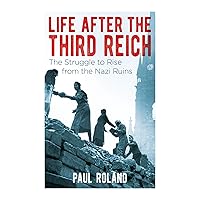 Life After the Third Reich: The Struggle to Rise from the Nazi Ruins Life After the Third Reich: The Struggle to Rise from the Nazi Ruins Kindle Paperback Audible Audiobook