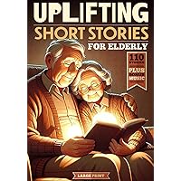 110 Uplifting Short Stories for the Elderly: Original Heartwarming and Motivational Stories that Stimulate the Mind, Entertain and Relieve Tension in ... format. A Perfect Gift for the Elderly! 110 Uplifting Short Stories for the Elderly: Original Heartwarming and Motivational Stories that Stimulate the Mind, Entertain and Relieve Tension in ... format. A Perfect Gift for the Elderly! Paperback Kindle