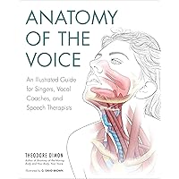 Anatomy of the Voice: An Illustrated Guide for Singers, Vocal Coaches, and Speech Therapists Anatomy of the Voice: An Illustrated Guide for Singers, Vocal Coaches, and Speech Therapists Paperback Kindle
