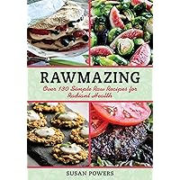 Rawmazing: Over 130 Simple Raw Recipes for Radiant Health Rawmazing: Over 130 Simple Raw Recipes for Radiant Health Paperback Kindle