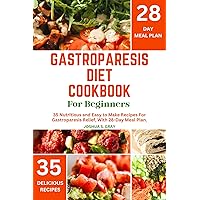 Gastroparesis Diet Cookbook For Beginners: 35 Nutritious and Easy to Make Recipes For Gastroparesis Relief, With 28-Day Meal Plan. (The Healthy Path Book Series) Gastroparesis Diet Cookbook For Beginners: 35 Nutritious and Easy to Make Recipes For Gastroparesis Relief, With 28-Day Meal Plan. (The Healthy Path Book Series) Kindle Paperback