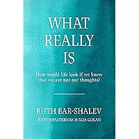 What Really Is: How would life look if we knew that we are not our thoughts? What Really Is: How would life look if we knew that we are not our thoughts? Kindle Paperback