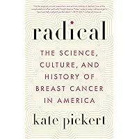 Radical: The Science, Culture, and History of Breast Cancer in America Radical: The Science, Culture, and History of Breast Cancer in America Kindle Audible Audiobook Paperback Hardcover Audio CD