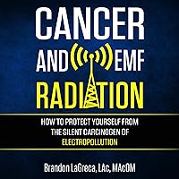 Cancer and EMF Radiation: How to Protect Yourself from the Silent Carcinogen of Electropollution Cancer and EMF Radiation: How to Protect Yourself from the Silent Carcinogen of Electropollution Audible Audiobook Paperback Kindle