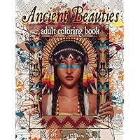 Ancient Beauties: An Adult Coloring Book Featuring Beautiful Women from Different Cultures and Eras | Ranging from Egyptian and Mayan Goddesses to ... Warriors | Perfect Relaxation Gift Idea. Ancient Beauties: An Adult Coloring Book Featuring Beautiful Women from Different Cultures and Eras | Ranging from Egyptian and Mayan Goddesses to ... Warriors | Perfect Relaxation Gift Idea. Paperback