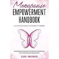 MENOPAUSE EMPOWERMENT HANDBOOK NAVIGATING CHANGE FROM A TO Z WITH GRACE: EMPOWERING WOMEN TO EMBRACE MENOPAUSE WITH CONFIDENCE AND VITALITY MENOPAUSE EMPOWERMENT HANDBOOK NAVIGATING CHANGE FROM A TO Z WITH GRACE: EMPOWERING WOMEN TO EMBRACE MENOPAUSE WITH CONFIDENCE AND VITALITY Kindle Paperback Audible Audiobook Hardcover
