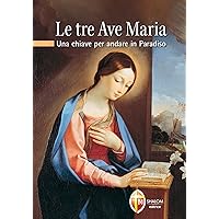 Le Tre Ave Maria. Una chiave per andare in Paradiso