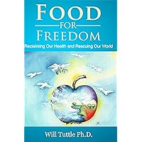 Food for Freedom: Reclaiming Our Health and Rescuing Our World Food for Freedom: Reclaiming Our Health and Rescuing Our World Kindle Paperback