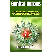 Genital Herpes : The Complete Guide On Genital Herpes Care, Disease And Improve Sexual Health And Healing Meal Recipes To Prevent Genital Herpes : The Complete Guide On Genital Herpes Care, Disease And Improve Sexual Health And Healing Meal Recipes To Prevent Kindle Paperback