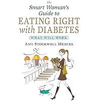 The Smart Woman's Guide to Eating Right with Diabetes: What Will Work The Smart Woman's Guide to Eating Right with Diabetes: What Will Work Kindle Paperback