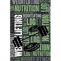 Weightlifting Nutrition Log and Diary: Weightlifting Nutrition and Diet Training Log and Journal for Weightlifter and Coach - Weightlifting Notebook Tracker