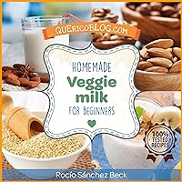 Homemade Veggie Milk for Beginners: more than 12 basic recipes to enjoy Homemade Veggie Milk for Beginners: more than 12 basic recipes to enjoy Kindle
