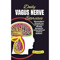 DAILY VAGUS NERVE EXERCISES: Discover How to Stimulate Your Longest Nerve with Daily Exercises for Anxiety Relief and Emotional Resilience. DAILY VAGUS NERVE EXERCISES: Discover How to Stimulate Your Longest Nerve with Daily Exercises for Anxiety Relief and Emotional Resilience. Kindle Paperback