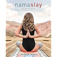 Namaslay: Rock Your Yoga Practice, Tap Into Your Greatness, and Defy Your Limits Namaslay: Rock Your Yoga Practice, Tap Into Your Greatness, and Defy Your Limits Paperback Kindle