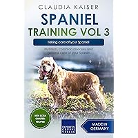 Spaniel Training Vol 3 – Taking care of your Spaniel: Nutrition, common diseases and general care of your Spaniel