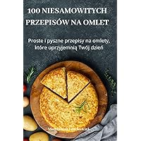 100 Niesamowitych Przepisów Na Omlet (Polish Edition)