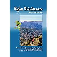 Higher Maintenance: Managing the Dragon That Is Chronic Illness Transcending Limiting Beliefs and Finding Happiness in the Moment Higher Maintenance: Managing the Dragon That Is Chronic Illness Transcending Limiting Beliefs and Finding Happiness in the Moment Kindle Paperback