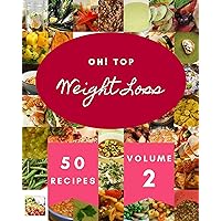 Oh! Top 50 Weight Loss Recipes Volume 2: Happiness is When You Have a Weight Loss Cookbook! Oh! Top 50 Weight Loss Recipes Volume 2: Happiness is When You Have a Weight Loss Cookbook! Kindle Paperback