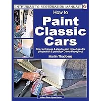 How to Paint Classic Cars: Tips, techniques & step-by-step procedures for preparation & painting (Enthusiast's Restoration Manual) How to Paint Classic Cars: Tips, techniques & step-by-step procedures for preparation & painting (Enthusiast's Restoration Manual) Paperback Kindle