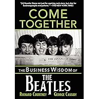 Come Together: The Business Wisdom of the Beatles Come Together: The Business Wisdom of the Beatles Kindle Hardcover Paperback