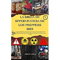 La Biblia de supervivencia de los Preppers 2024: La guía definitiva para la preparación para emergencias, la purificación del agua, la agricultura y la supervivencia en una crisis (Spanish Edition) La Biblia de supervivencia de los Preppers 2024: La guía definitiva para la preparación para emergencias, la purificación del agua, la agricultura y la supervivencia en una crisis (Spanish Edition) Kindle Hardcover Paperback