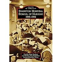 Evanston Hospital School of Nursing: 1898-1984 (Images of America)