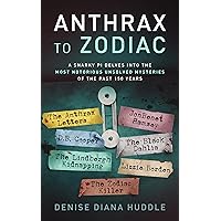 Anthrax to Zodiac: A Snarky PI Delves into the Most Notorious Unsolved Mysteries of the Past 150 Years