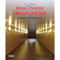 Jesus Christus: Mensch und Gott: Fragen und Antworten (German Edition) Jesus Christus: Mensch und Gott: Fragen und Antworten (German Edition) Kindle