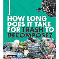 How Long Does It Take for Trash to Decompose? How Long Does It Take for Trash to Decompose? Paperback Library Binding