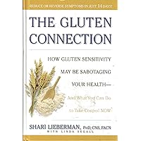 The Gluten Connection: How Gluten Sensitivity May Be Sabotaging Your Health - And What You Can Do to Take Control NOW The Gluten Connection: How Gluten Sensitivity May Be Sabotaging Your Health - And What You Can Do to Take Control NOW Hardcover Kindle Paperback