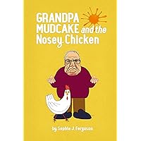Grandpa Mudcake and the Nosey Chicken: Funny Picture Books for 3-7 Year Olds (The Grandpa Mudcake Series Book 7)