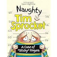 Naughty Tim Sprocket: A Case of “Sticky” Fingers - A Children’s Book for Overcoming Stealing - A Guide For Integrity, Respect, and Learning to Follow the Rules