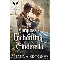 The Marquess' Enchanting Cinderella: A Historical Regency Romance Novel