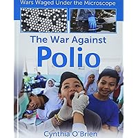 The War Against Polio (Wars Waged Under the Microscope) The War Against Polio (Wars Waged Under the Microscope) Library Binding Paperback
