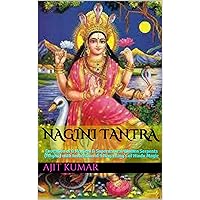 Nagini Tantra: Evocation of 8 Magical & Supernatural Women Serpents (Nagini) with Invocation of 9 Naga King's of Hindu Magic (The Invocation and Evocation Magic of Magical beings Book 3) Nagini Tantra: Evocation of 8 Magical & Supernatural Women Serpents (Nagini) with Invocation of 9 Naga King's of Hindu Magic (The Invocation and Evocation Magic of Magical beings Book 3) Kindle Paperback
