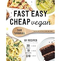 Fast Easy Cheap Vegan: 101 Recipes You Can Make in 30 Minutes or Less, for $10 or Less, and with 10 Ingredients or Less! Fast Easy Cheap Vegan: 101 Recipes You Can Make in 30 Minutes or Less, for $10 or Less, and with 10 Ingredients or Less! Paperback Kindle Spiral-bound