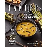 Cancer Friendly Cookbook: The Very Best 30 Cancer Friendly Recipes Cancer Friendly Cookbook: The Very Best 30 Cancer Friendly Recipes Kindle Paperback