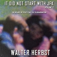 It Did Not Start with JFK, Volume 2: The Decades of Events That Led to the Assassination of John F Kennedy It Did Not Start with JFK, Volume 2: The Decades of Events That Led to the Assassination of John F Kennedy Audible Audiobook Kindle Paperback