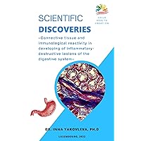 Scientific Discoveries: Connective tissue and immunological reactivity in developing of inflammatory-destructive lesions of the digestive system Scientific Discoveries: Connective tissue and immunological reactivity in developing of inflammatory-destructive lesions of the digestive system Kindle Hardcover Paperback