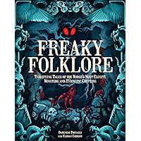 Freaky Folklore: Terrifying Tales of the World's Most Elusive Monsters and Enigmatic Cryptids Freaky Folklore: Terrifying Tales of the World's Most Elusive Monsters and Enigmatic Cryptids Hardcover Kindle
