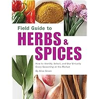 Field Guide to Herbs & Spices: How to Identify, Select, and Use Virtually Every Seasoning on the Market Field Guide to Herbs & Spices: How to Identify, Select, and Use Virtually Every Seasoning on the Market Kindle Paperback