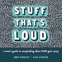 Stuff That's Loud: A Teen's Guide to Unspiraling When OCD Gets Noisy (The Instant Help Solutions Series) Stuff That's Loud: A Teen's Guide to Unspiraling When OCD Gets Noisy (The Instant Help Solutions Series) Paperback Kindle