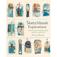 Sketchbook Explorations: For Mixed-Media And Textile Artists Sketchbook Explorations: For Mixed-Media And Textile Artists Hardcover