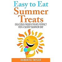 Easy to Eat Summer Treats: Delicious Frozen Treats Perfect for a Sunny Summer Day Easy to Eat Summer Treats: Delicious Frozen Treats Perfect for a Sunny Summer Day Kindle Paperback