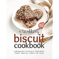 A Thrilling Biscuit Cookbook: Crunchy Biscuit Recipes That You’ll Love to Try! A Thrilling Biscuit Cookbook: Crunchy Biscuit Recipes That You’ll Love to Try! Kindle Paperback