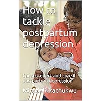 How to tackle postpartum depression: Causes, effect and cure of postpartum depression