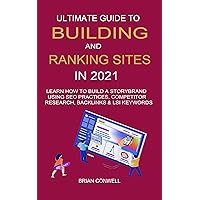 Ultimate Guide to Building And Ranking Sites in 2021: Learn How to Build a Storybrand Using SEO Practices, Competitor Research, Backlinks & LSI Keywords Ultimate Guide to Building And Ranking Sites in 2021: Learn How to Build a Storybrand Using SEO Practices, Competitor Research, Backlinks & LSI Keywords Kindle Paperback
