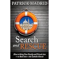 Search and Rescue: How to Bring Your Family and Friends Into or Back Into the Catholic Church Search and Rescue: How to Bring Your Family and Friends Into or Back Into the Catholic Church Paperback Kindle