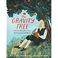 The Gravity Tree: The True Story of a Tree That Inspired the World The Gravity Tree: The True Story of a Tree That Inspired the World Hardcover